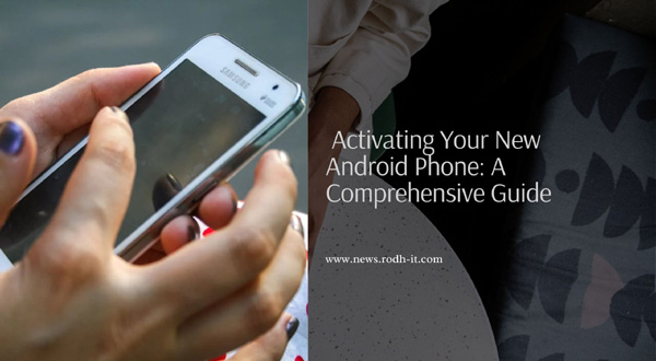 Activating Your New Android Phone: A Comprehensive Guide