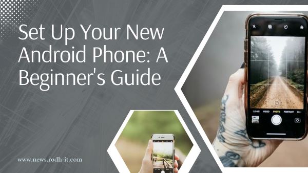 Set Up Your New Android Phone: A Beginner's Guide